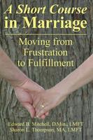 short course in marriage: moving from frustration to fulfillment [book]